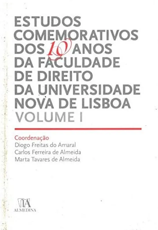 Estudos Comemorativos dos 10 Anos da Faculdade de Direito da Universidade Nova de Lisboa - Volume I
