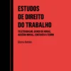 Estudos de Direito do Trabalho - Teletrabalho, Banco de Horas, Assédio Moral, Contrato a Termo