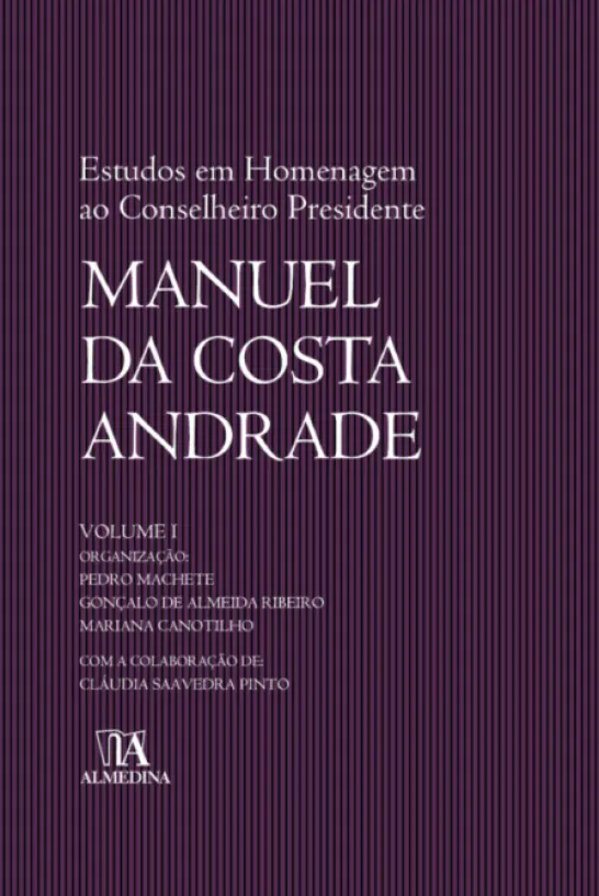 Estudos em Homenagem ao Conselheiro Presidente Manuel da Costa Andrade - Volume I