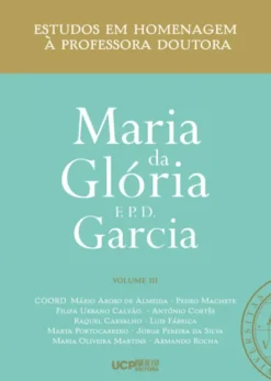 Estudos em Homenagem à Professora Doutora Maria da Glória F. P. D. Garcia - Volume III