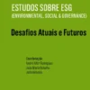 Estudos Sobre ESG (Environmental, Social & Governance) - Desafios Atuais e Futuros