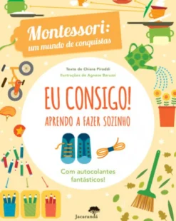 Eu Consigo! Aprendo a Fazer Sozinho - Montessori: Um Mundo de Conquistas