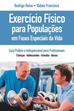 Exercício Físico para Populações em Fases Especiais da Vida - Guia Prático e Indispensável para Profissionais