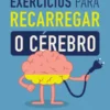 Exercícios para Recarregar o Cérebro