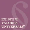 Existem Valores Universais?