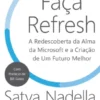 Faça Refresh - A Redescoberta da Alma da Microsoft e a Criação de Um Futuro Melhor