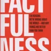 Factfulness: Ten Reasons We're Wrong About The World - And Why Things Are Better Than You Think