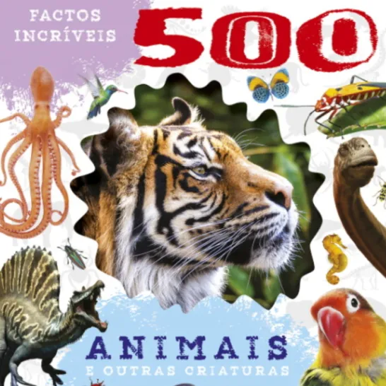 500 Factos Incríveis - Animais e Outras Criaturas