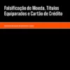 Falsificação de moeda, títulos equiparados e cartão de crédito