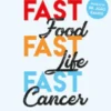 Fast Food, Fast Life, Fast Cancer