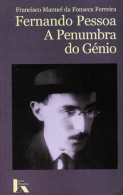 Fernando Pessoa - A Penumbra do Génio
