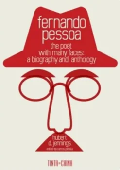 Fernando Pessoa, the Poet with Many Faces: a biography and anthology