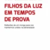 Filhos da Luz em Tempos de Prova - Reflexões de um monge para nos mantermos unidos na adversidade