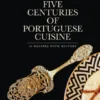 Five Centuries of Portuguese Cuisine ? 20 recipes with History