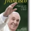 Francisco - O Papa Que Põe a Igreja a Mexer