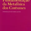 Fundamentação da Metafísica dos Costumes