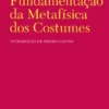 Fundamentação da Metafísica dos Costumes