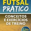 Futsal Prático - Conceitos e Exercícios de Treino