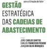 Gestão Estratégica das Cadeias de Abastecimento - Fundamentos e Estratégia para a Criação de Valor