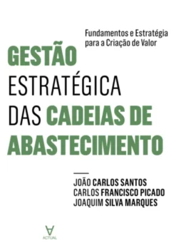Gestão Estratégica das Cadeias de Abastecimento - Fundamentos e Estratégia para a Criação de Valor
