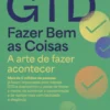 GTD - Fazer Bem as Coisas - A Arte de Fazer Acontecer
