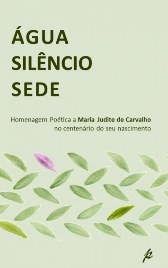 Água Silêncio Sede - Homenagem Poética a Maria Judite de Carvalho no Centenário do seu Nascimento