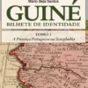 Guiné - Bilhete de Identidade - Tomo I - A Presença Portuguesa na Senegâmbia