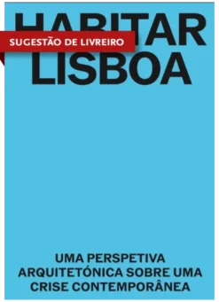 Habitar Lisboa - Uma Perspetiva Arquitetónica Sobre Uma Crise Contemporânea