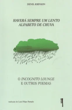 Haverá Sempre um Lento Alfabeto de Chuva - O Incógnito Lounge e outros Poemas