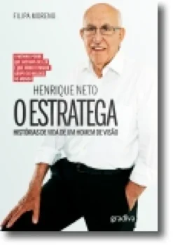 Henrique Neto: O Estratega