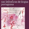 Heranças Pós-coloniais nas Literaturas de Língua Portuguesa