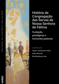 História da Congregação das Servas de Nossa Senhora de Fátima - Fundação, Paradigmas e Horizontes Pastorais