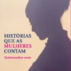 Histórias Que as Mulheres Contam
