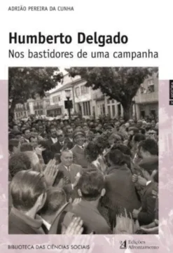 Humberto Delgado - nos Bastidores de uma Campanha