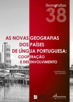 Iberografias 38 - As Novas Geografias dos Países de Língua Portuguesa: Cooperação e Desenvolvimento