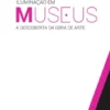 Iluminação em Museus - A Descoberta da Obra de Arte
