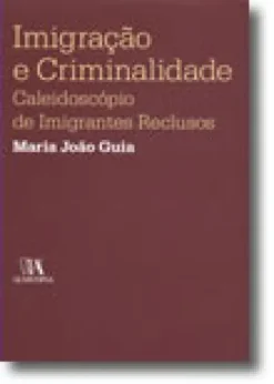 Imigração e Criminalidade - Caleidoscópio de imigrantes Reclusos