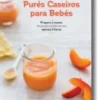 Incríveis Purés Caseiros para Bebés