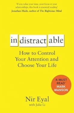Indistractable: How to Control Your Attention and Choose Your Life
