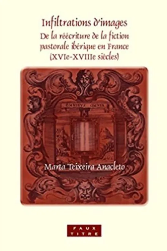 Infiltrations D'Images: de La Reecriture de La Fiction Pastorale Iberique En France