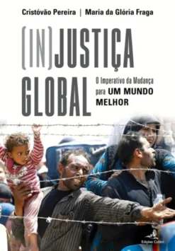 [In]Justiça Global - O Imperativo da Mudança para Um Mundo Melhor