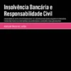 Insolvência Bancária e Responsabilidade Civil - Estudos Sobre os Limites da Responsabilidade dos Bancos Insolventes Enquantos Intermediários Financeiros Perante os Investidores e das Autoridades de Supervisão e Resolução Bancária