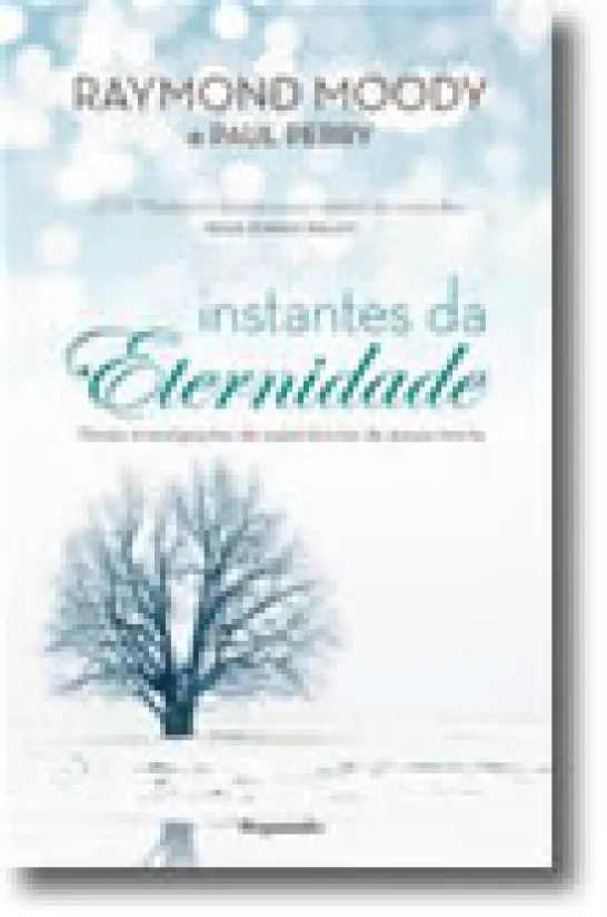 Instantes da Eternidade Novas Investigações de Experiências de Quase-Morte