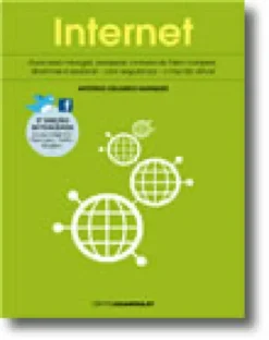 Internet : Guia para navegar, pesquisar, comunicar, fazer compras, divertir-se e explorar  com segurança  o mundo virtual