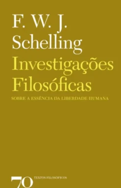 Investigações Filosóficas sobre a Essência da Liberdade Humana - e os assuntos com ela relacionados