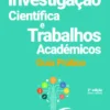 Investigação Científica e Trabalhos Académicos - Guia Prático