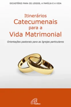 Itinerários Catecumenais para a Vida Matrimonial - Orientações Pastorais para as Igrejas Particulares
