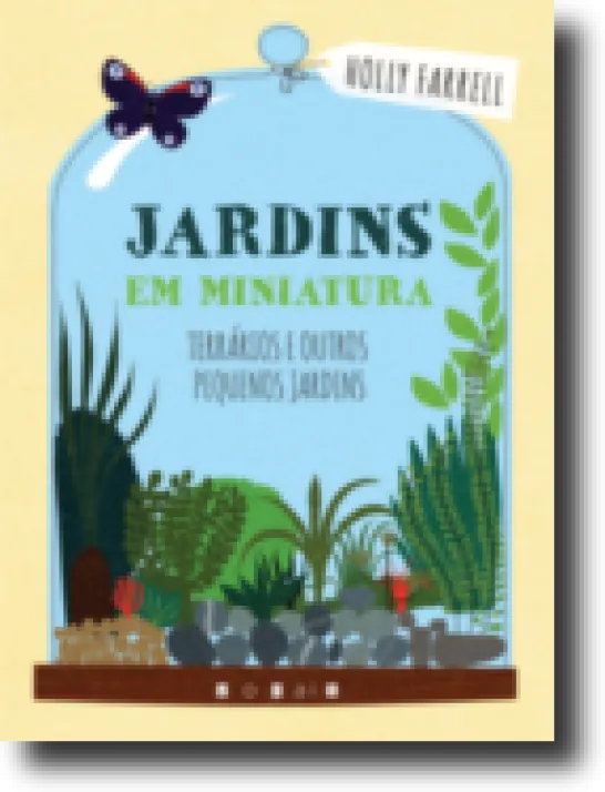 Jardins em Miniatura - Terrários e Outros Pequenos Jardins