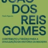 João dos Reis Gomes - Contributo Literário para a Divulgação da História da Madeira