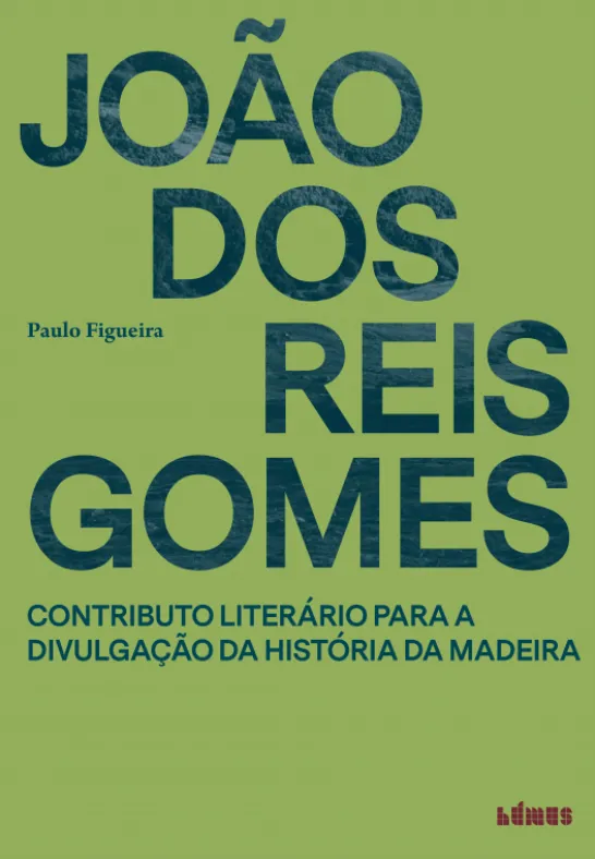 João dos Reis Gomes - Contributo Literário para a Divulgação da História da Madeira